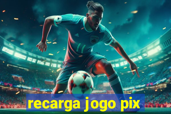 recarga jogo pix